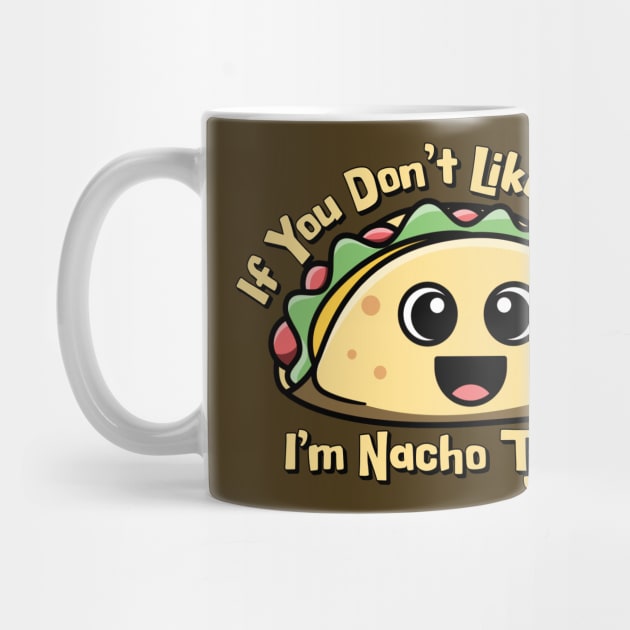 If you don’t like Tacos. I’m Nacho Type. by HolidayBug